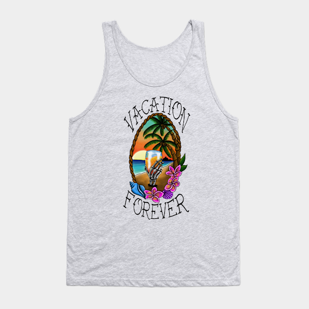 Vacation Forever Tattoo Design Tank Top TeePublic